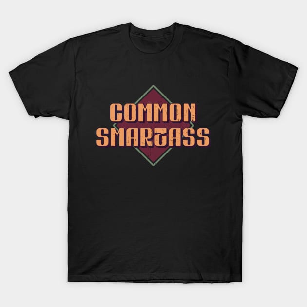 Common Smartass T-Shirt by Made by Popular Demand